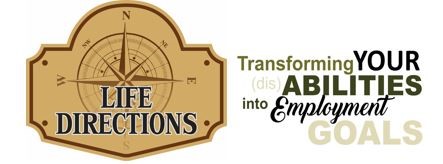 Life Directions logo. Transforming Your (dis)Abilities into Employment Goals.