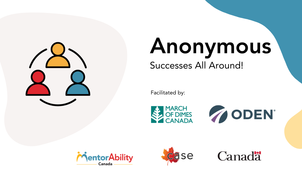 Anonyme : des succès partout ! Facilité par la Marche des dix sous et ODEN. Logos : MentorAbility, Case, Gouvernement du Canada.