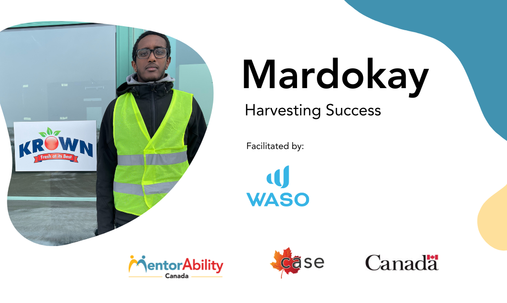 Mardokay, Harvesting Success. Facilitated by WASO. Logos: MentorAbility, CASE, "Canada" wordmark.