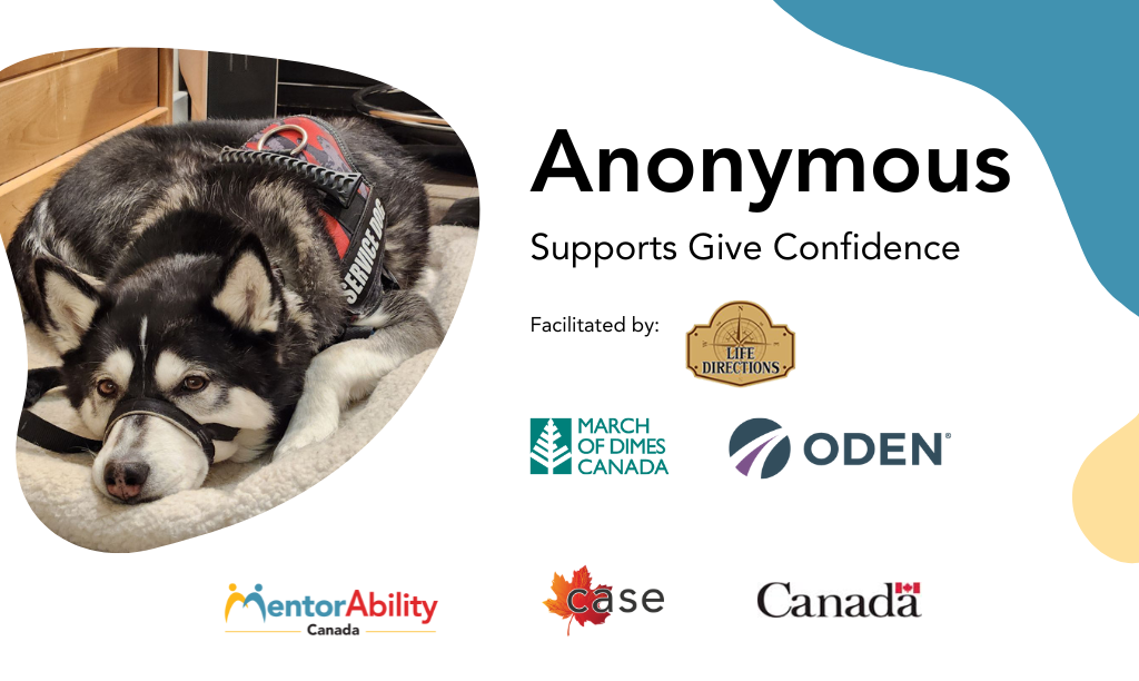 Anonyme : les supports donnent confiance. Animé par Life Directions. Logos : Marche des dix sous du Canada, ODEN. Logos : MentorAbility Canada, CASE, Canada.