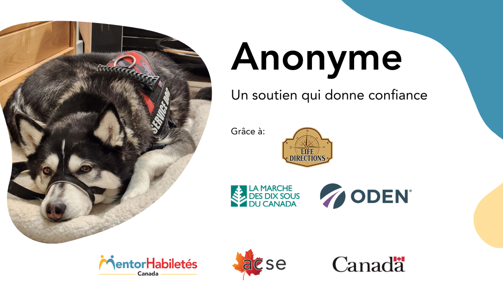 Anonyme : les supports donnent confiance. Animé par Life Directions. Logos : Marche des dix sous du Canada, ODEN. Logos : MentorAbility Canada, CASE, Canada.