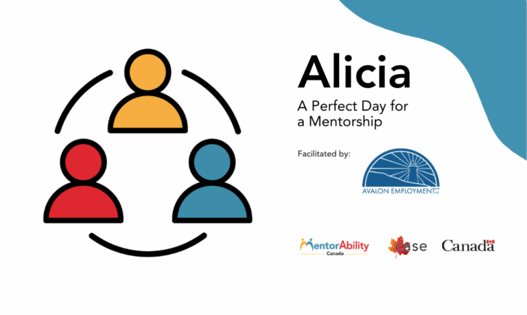 Alicia: A Perfect Day for A Mentorship. Facilitated by Avalon Employment. Logos: MentorAbility Canada, the Canadian Association for Supported Employment and the Government of Canada