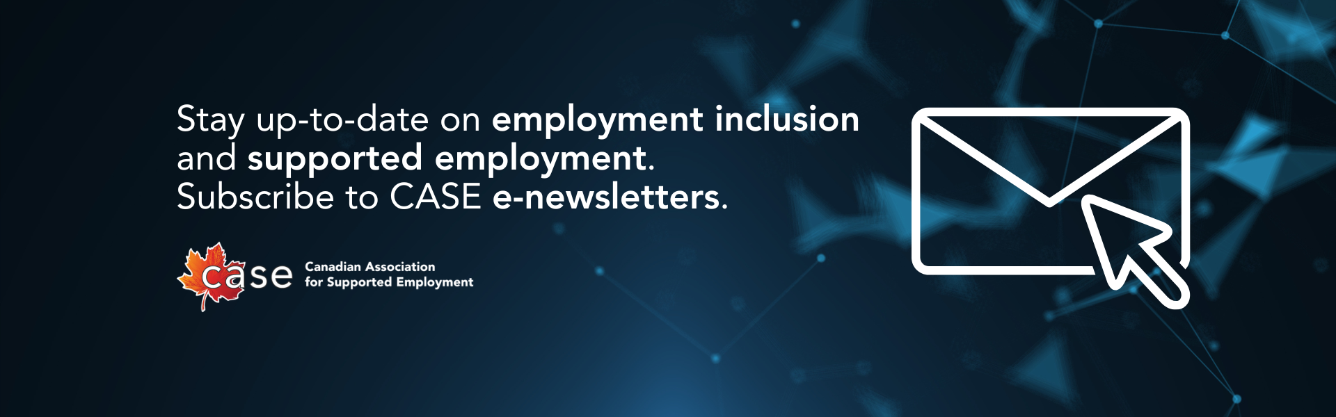 Stay Connected - Subscribe to CASE's e-newsletter.