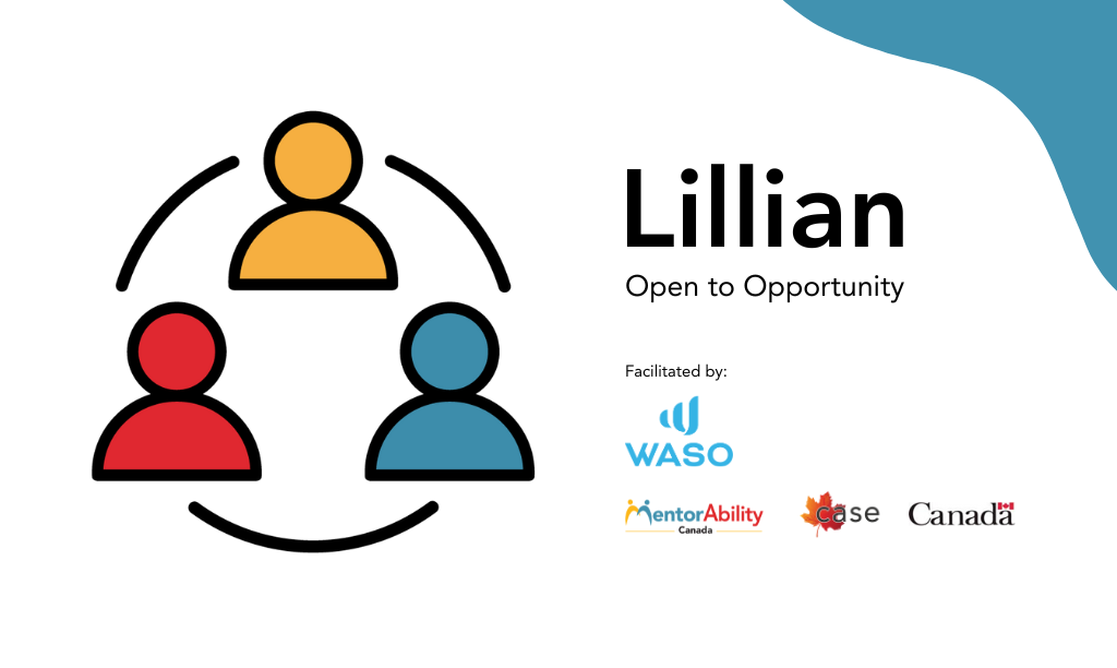 Lillian: Open to Opportunity. Facilitated by WASO. Logos: MentorAbility Canada, the Canadian Association for Supported Employment and the Government of Canada.