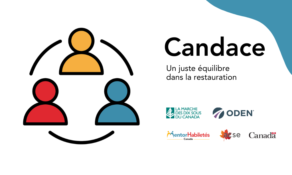 Candace : Un juste équilibre dans la restauration. Grâce à: Marche des dix sous du Canada. Logos : MentorHabiletés Canada, ACSE, Gouvernement du Canada.