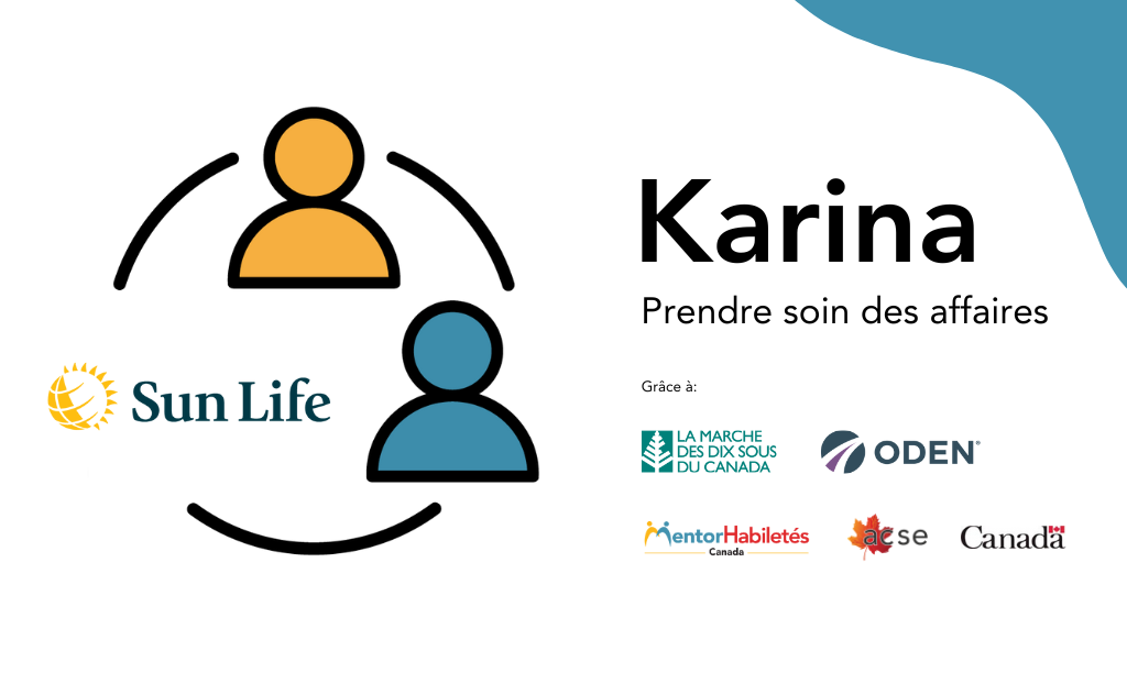 Karina : Prendre soin des affaires. Grâce à : La Marche des dix sous du Canada. Logos : MentorHabiletés Canada, ACSE, Gouvernement du Canada.