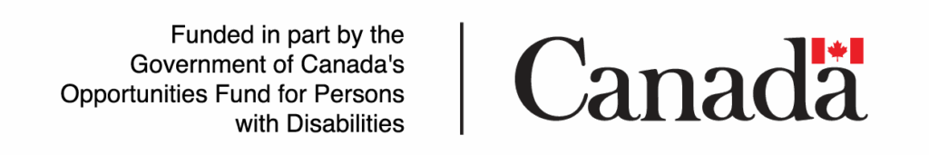 Funded in part by the Government of Canada's Opportunities Fund for Persons with Disabilities.