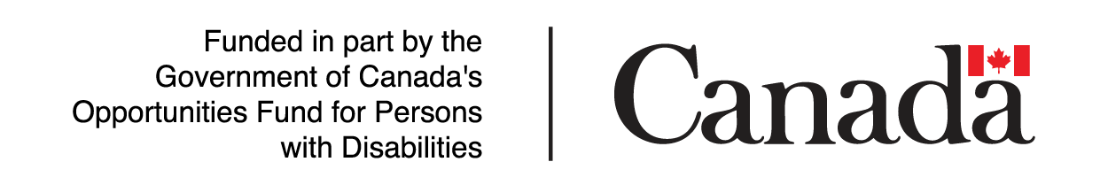 Funded in part by the Government of Canada's Opportunities Fund for Persons with Disabilities.