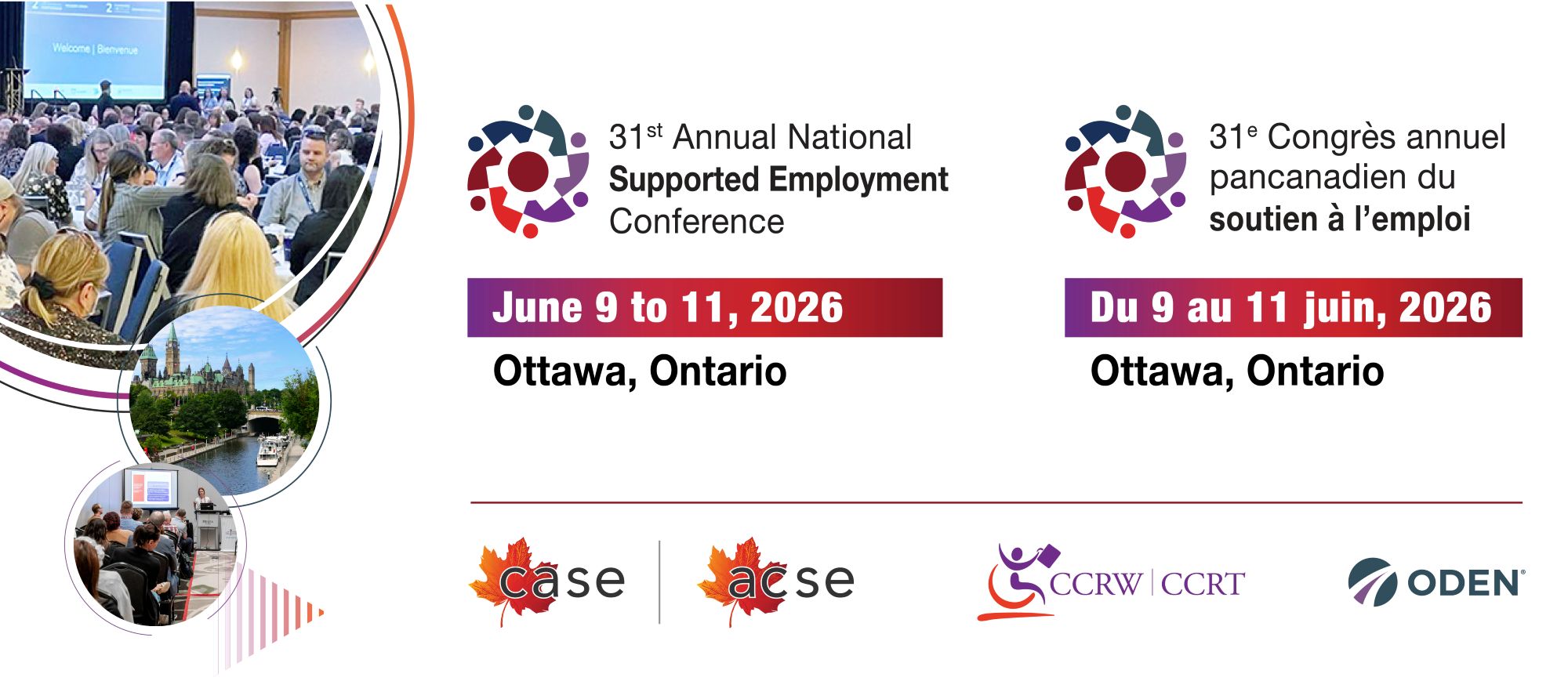 31st Annual national Supported Employment Conference. June 9 to 11, 2026. Ottawa, Ontario. 31e Congrès annuel pancanadien du soutien à l'emploi. Du 9 au 11 juin, 2026. Ottawa, Ontario. CASE - ACSE. CCRW - CCRT. ODEN.