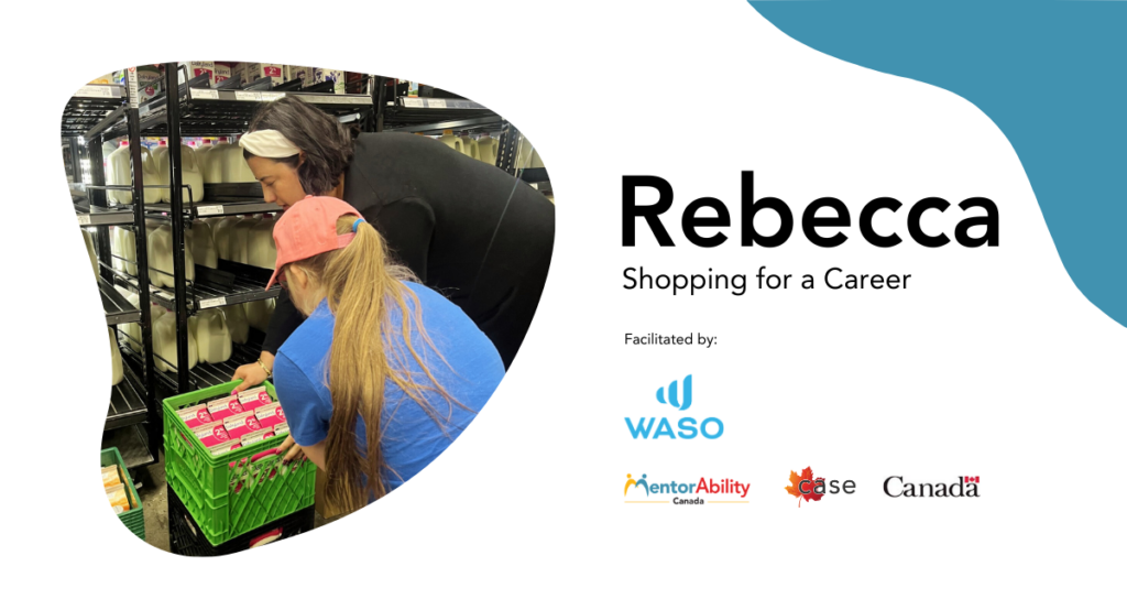 Rebecca: Shopping for A Career. Facilitated by WASO. Logos: MentorAbility Canada, the Canadian Association for Supported Employment and the Government of Canada.