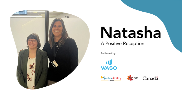 Natasha: A Positive Reception. Facilitated by WASO. Logos: MentorAbility Canada, the Canadian Association for Supported Employment and the Government of Canada.