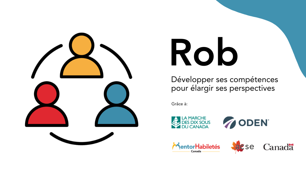Rob&nbsp;: Perfectionnement professionnel pour de meilleures perspectives d’avenir. Animé par March of Dimes Canada. Logos&nbsp;: MentorAbility Canada, l’Association canadienne pour l’emploi accompagné et le gouvernement du Canada.