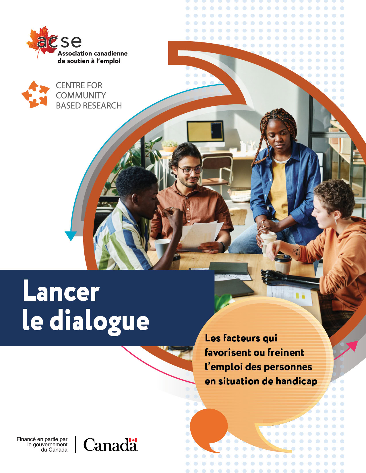 Couverture pour la trousse Lancer le dialogue : les facteurs qui favorisent ou freinent l'emploi des personnes en situation de handicap. Quatres personnes assissent autour d'une table au travail. Logos: ACSE et Centre for Community Based Research. Financé en partie par le gouvernement du Canada.