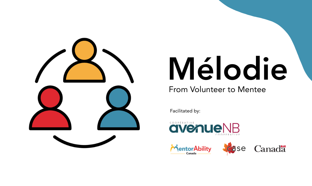 Mélodie : From Volunteer to Mentee. Facilitated by avenueNB. Logos: MentorAbility Canada, the Canadian Association for Supported Employment and the Government of Canada.