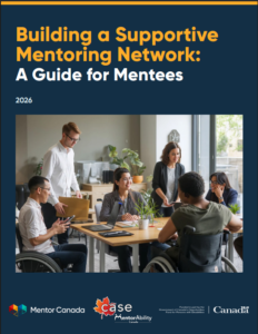 Document cover: Building a Supportive Mentoring Network: A Guide for Mentees. Logos: Mentor Canada, CASE MentorAbility, Government of Canada