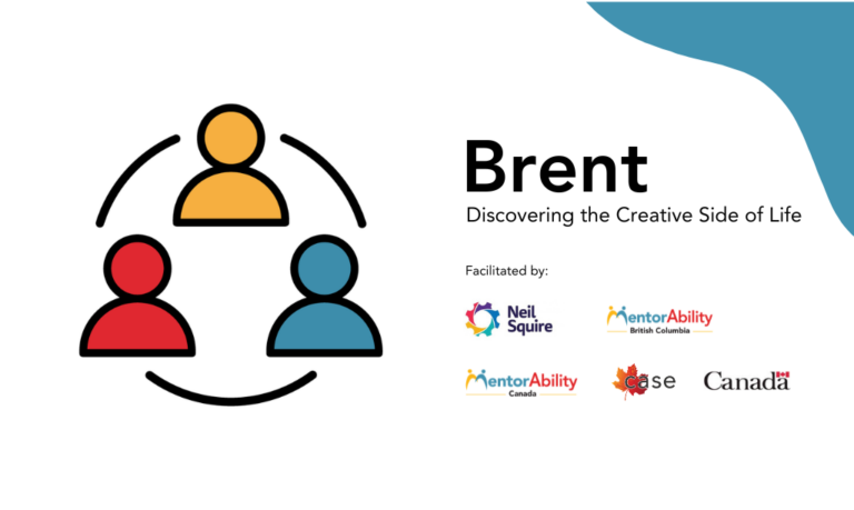 Brent: Experiencing a Variety of Colours and Textures. Facilitated by Neil Squire, MentorAbility British Columbia. Logos: MentorAbility Canada, the Canadian Association for Supported Employment and the Government of Canada.